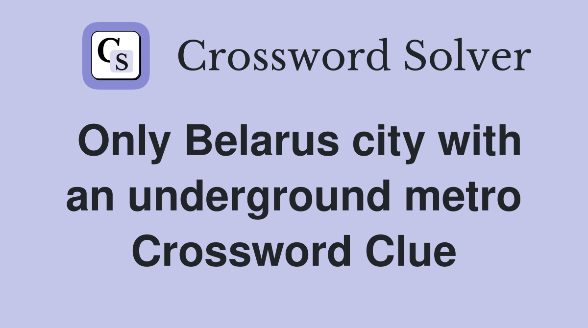 Only Belarus city with an underground metro Crossword Clue
