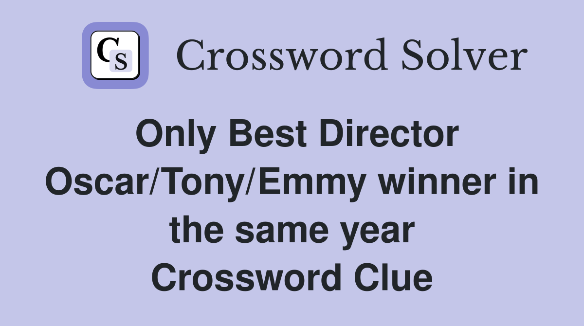 Only Best Director Oscar/Tony/Emmy winner in the same year Crossword Clue