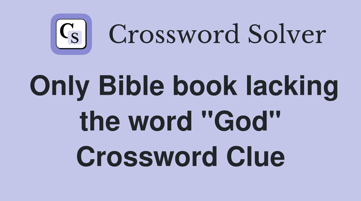 Only Bible book lacking the word "God" Crossword Clue