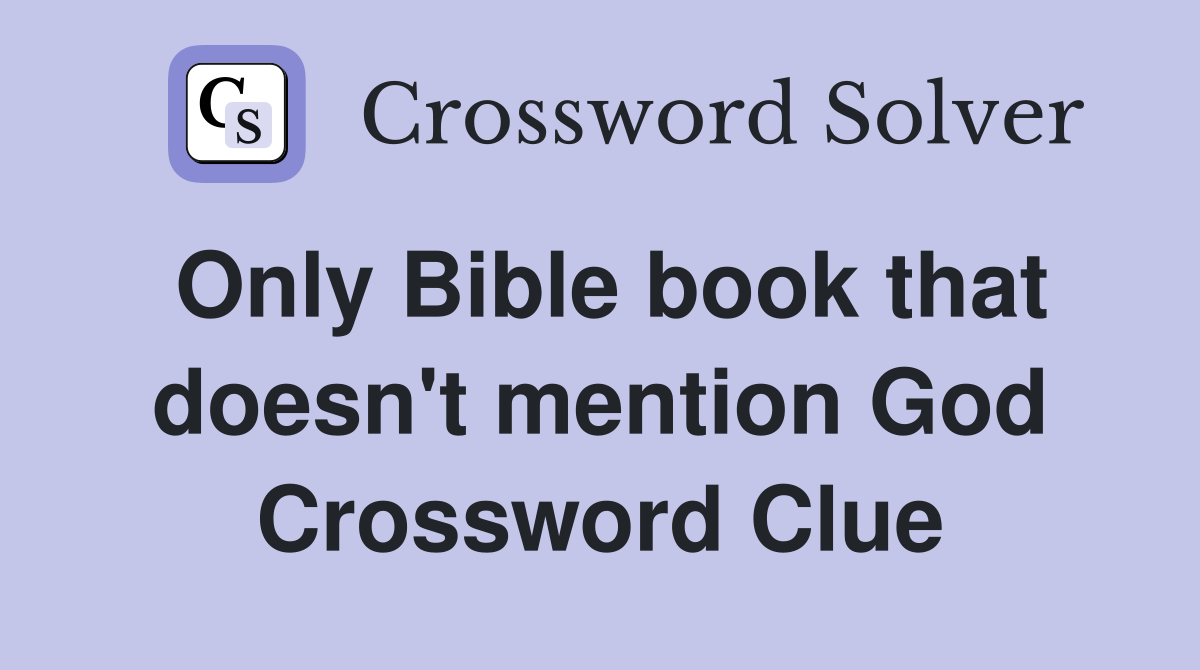 Only Bible book that doesn't mention God Crossword Clue