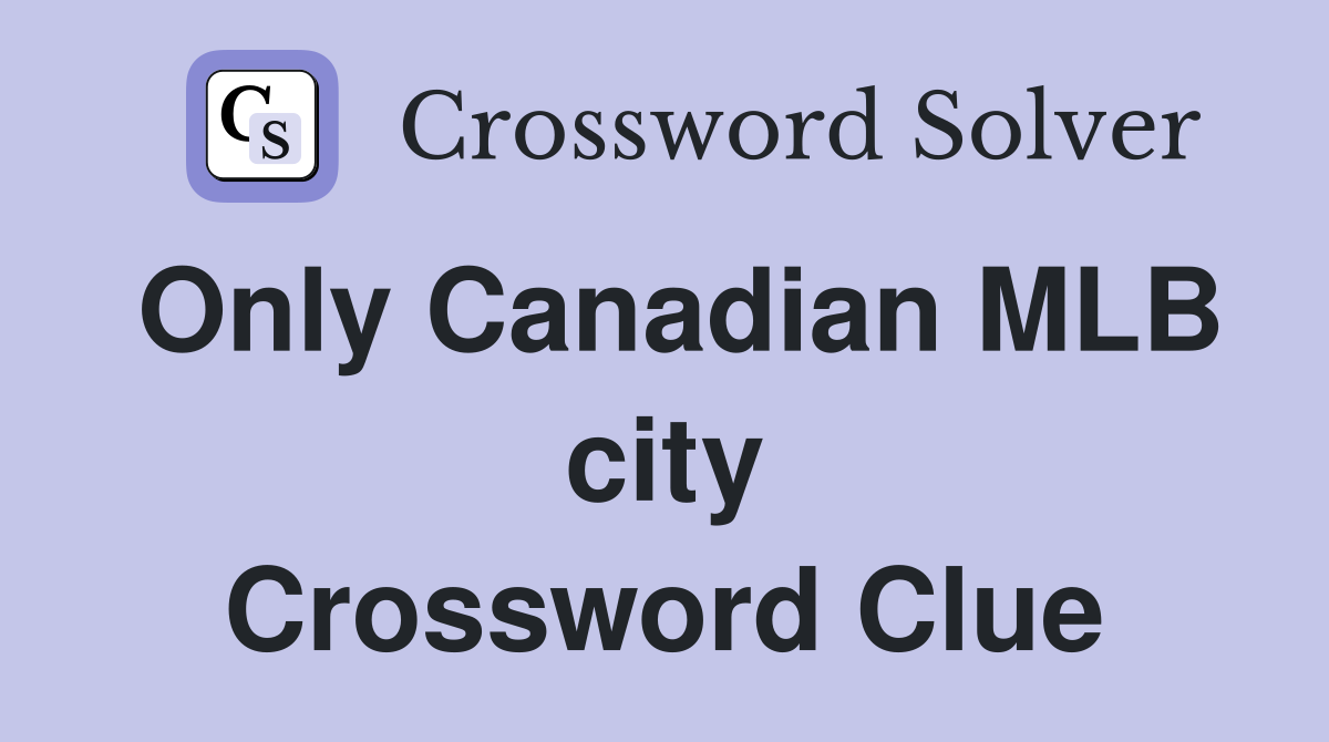 Only Canadian MLB city Crossword Clue