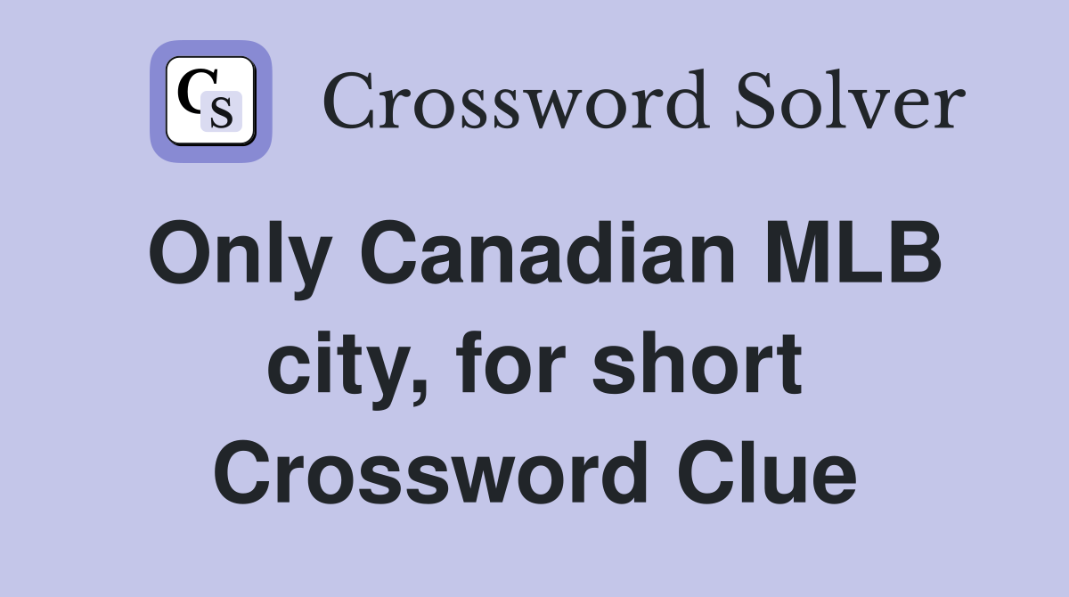 Only Canadian MLB city, for short Crossword Clue