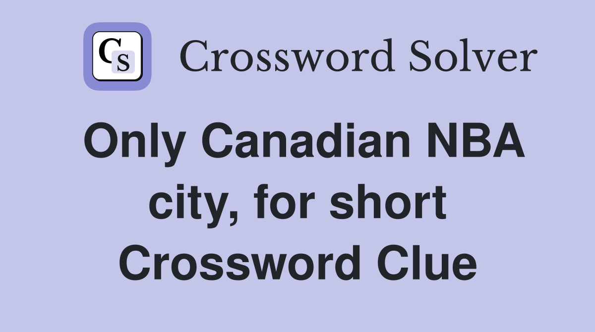 Only Canadian NBA city, for short Crossword Clue