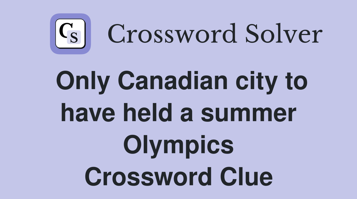 Only Canadian city to have held a summer Olympics Crossword Clue