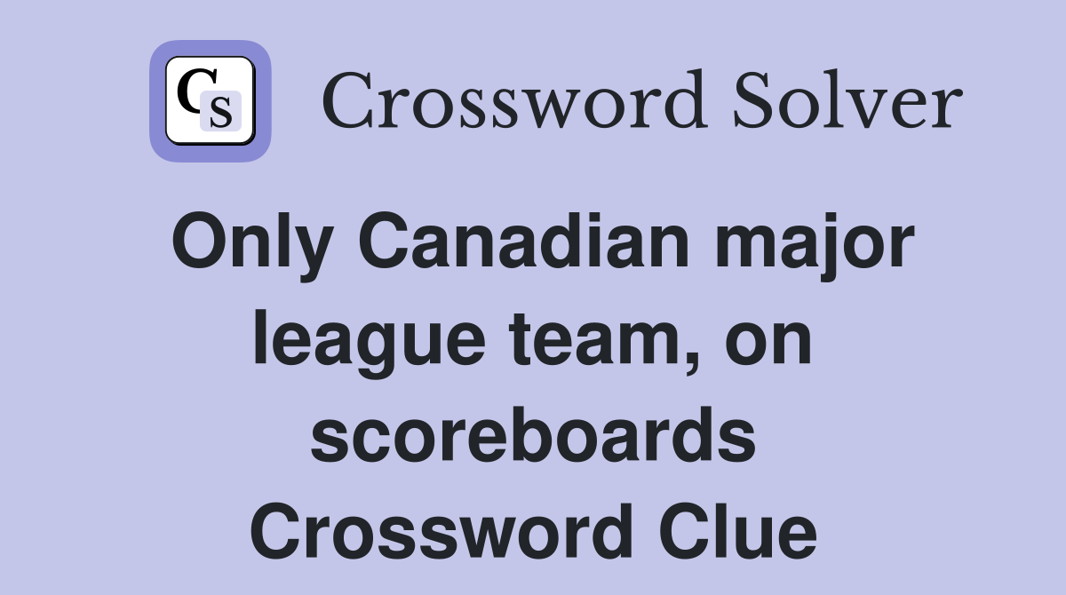 Only Canadian major league team, on scoreboards Crossword Clue