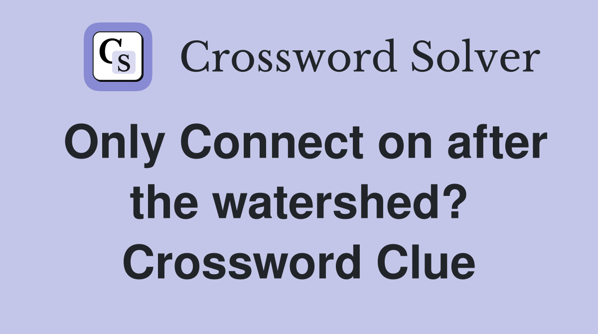 Only Connect on after the watershed? Crossword Clue