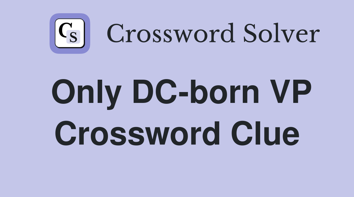 Only DC-born VP Crossword Clue