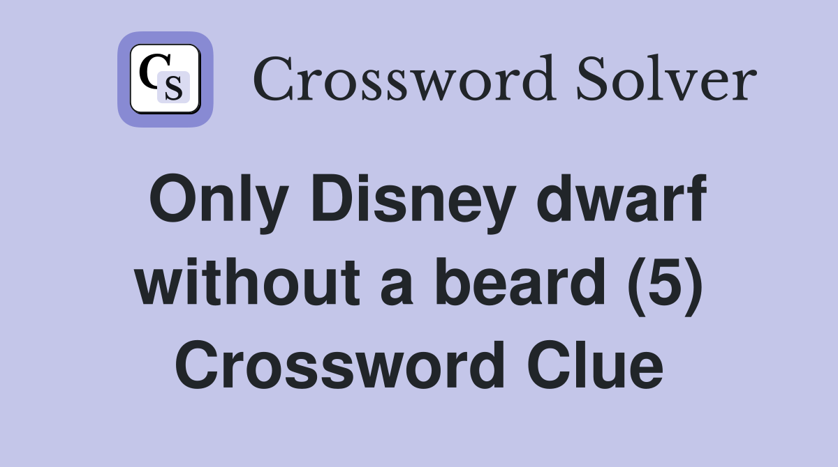 Only Disney dwarf without a beard (5) Crossword Clue