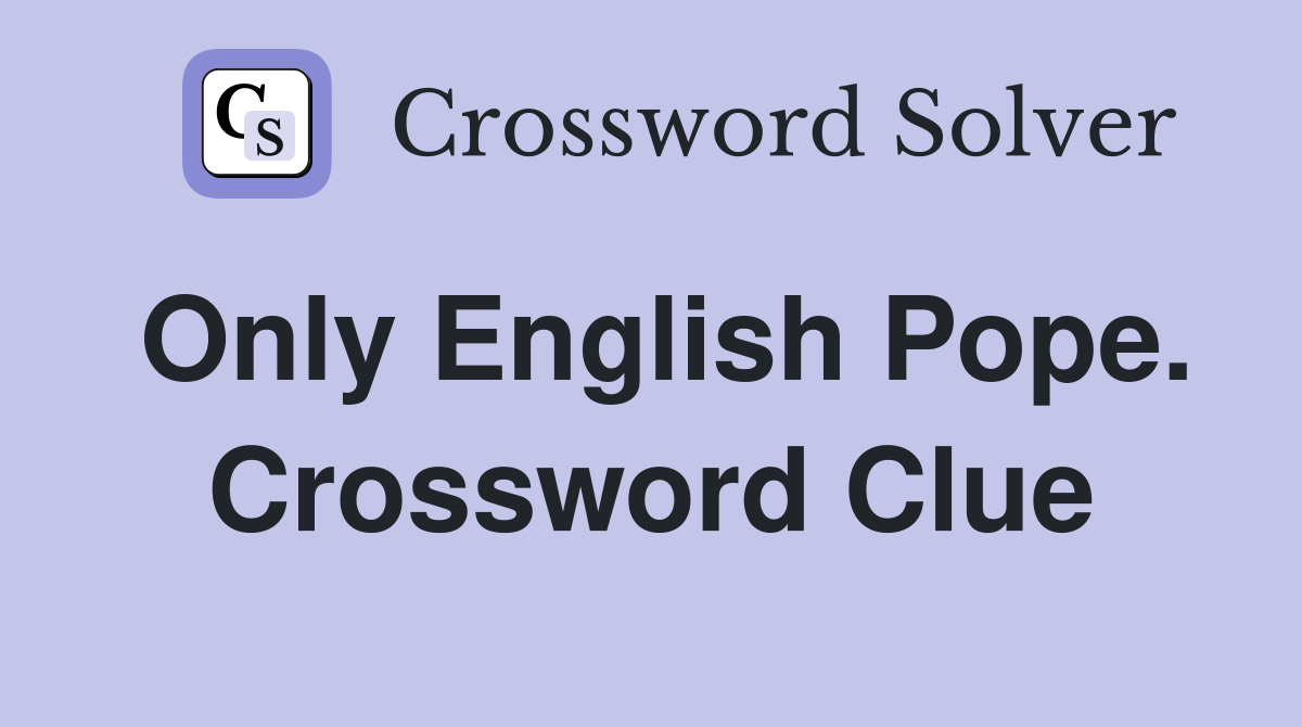 Only English Pope. Crossword Clue