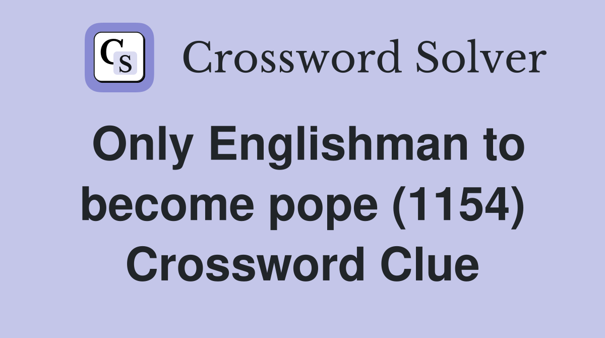 Only Englishman to become pope (1154) Crossword Clue
