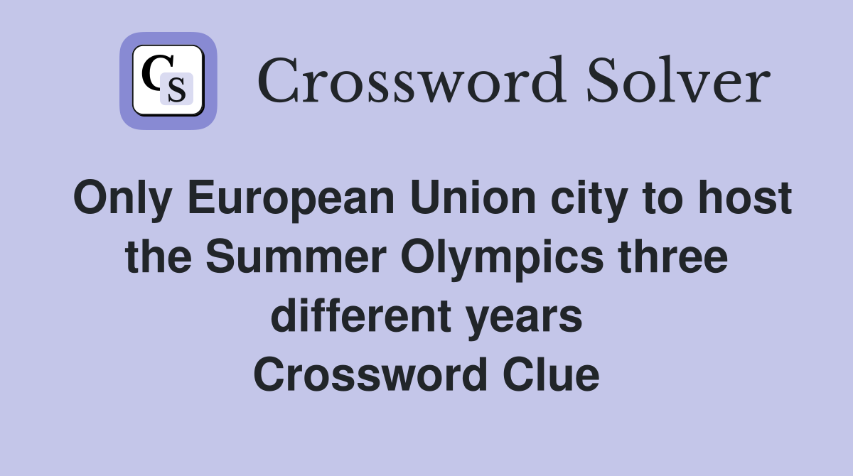 Only European Union city to host the Summer Olympics three different years Crossword Clue