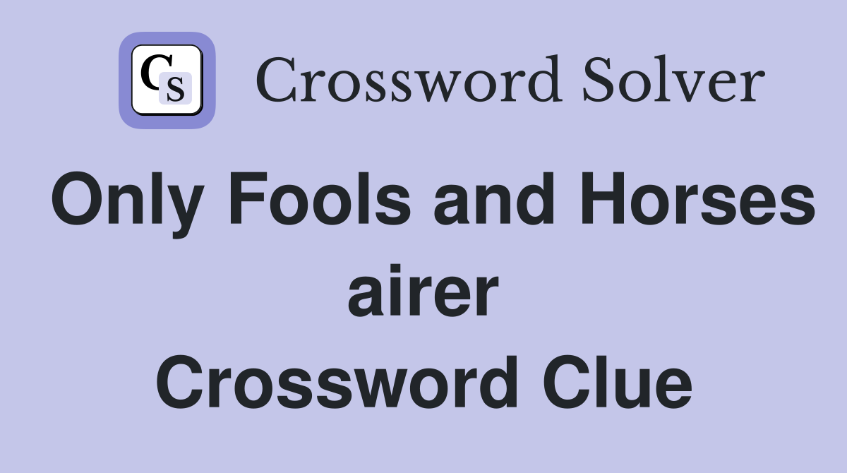 Only Fools and Horses airer Crossword Clue