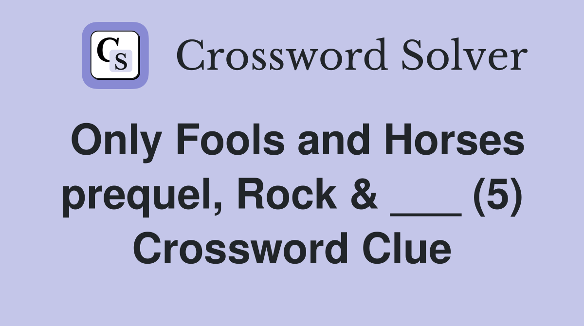 Only Fools and Horses prequel, Rock & ___ (5) Crossword Clue