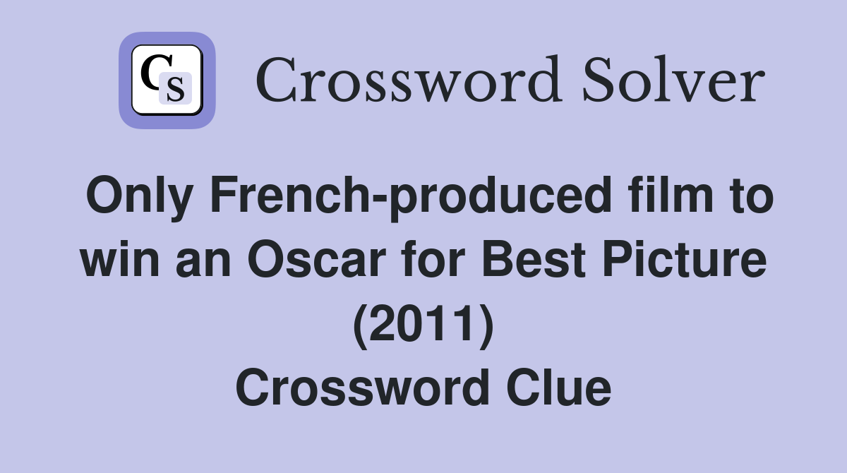 Only French-produced film to win an Oscar for Best Picture (2011) Crossword Clue