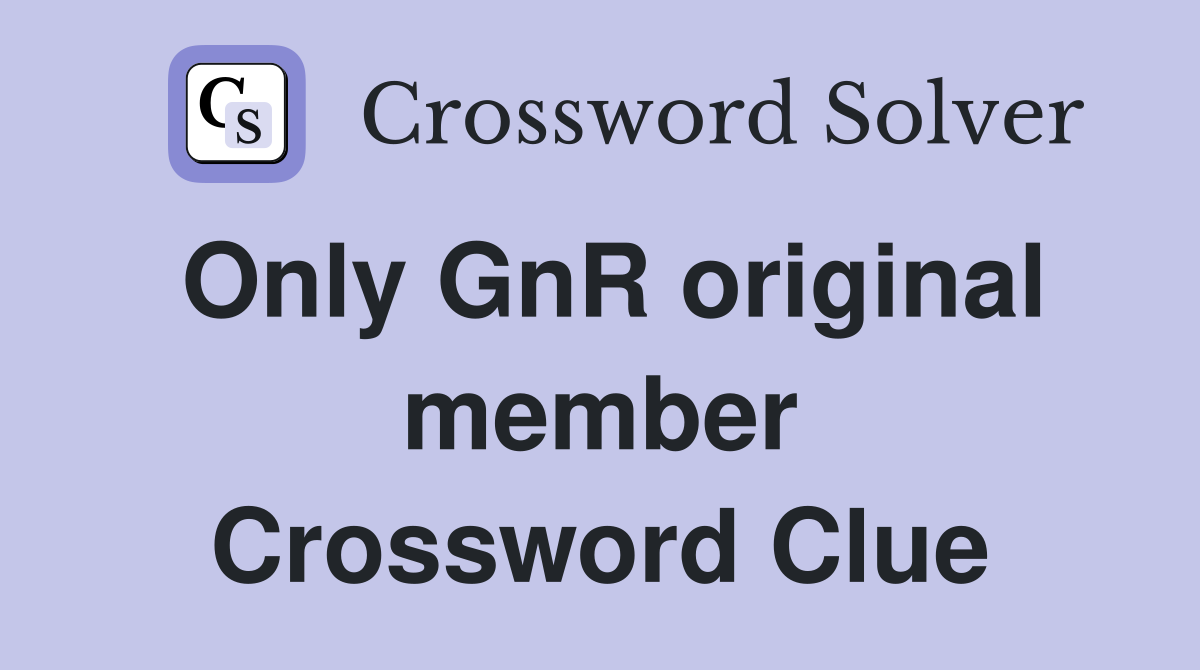 Only GnR original member Crossword Clue