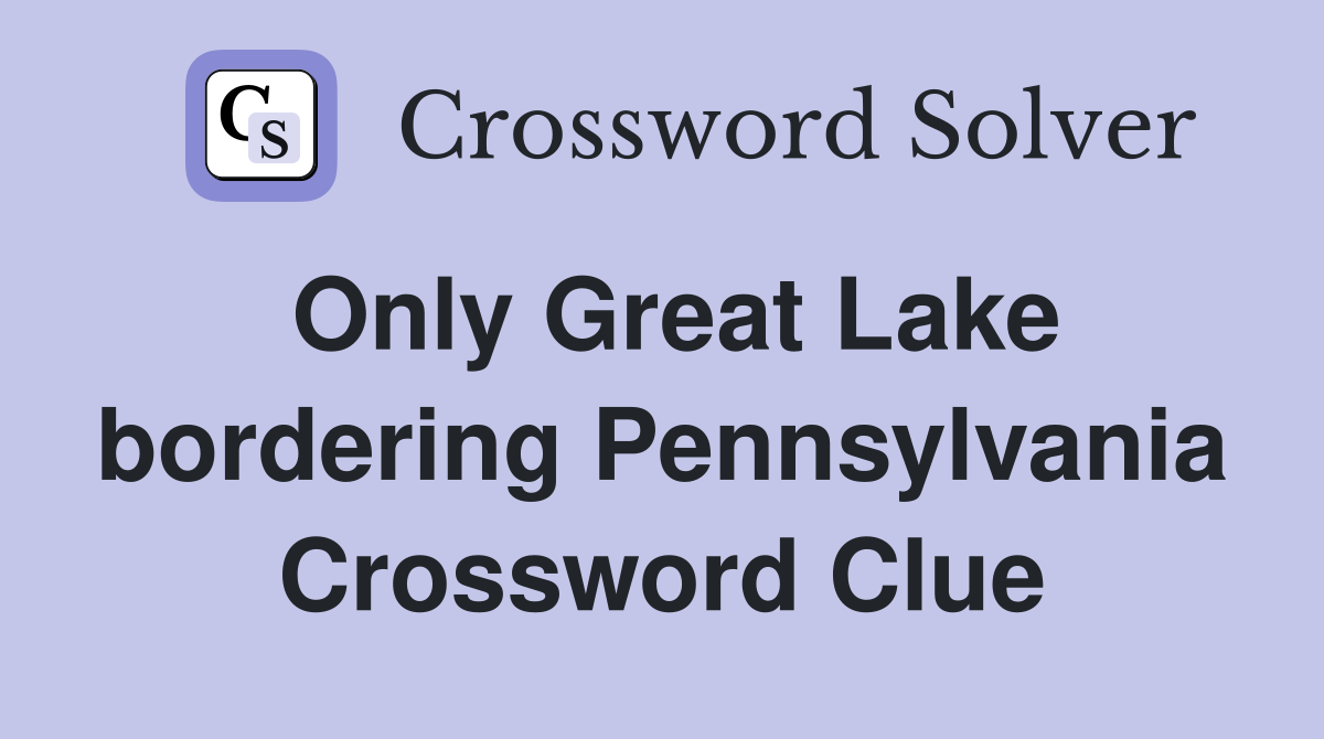 Only Great Lake bordering Pennsylvania Crossword Clue