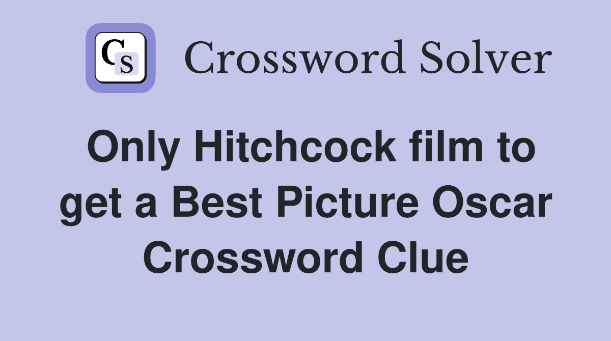 Only Hitchcock film to get a Best Picture Oscar Crossword Clue