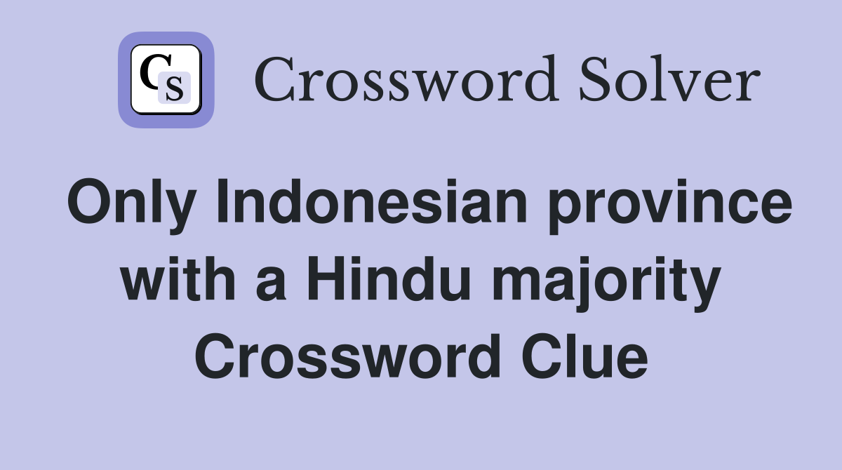 Only Indonesian province with a Hindu majority Crossword Clue