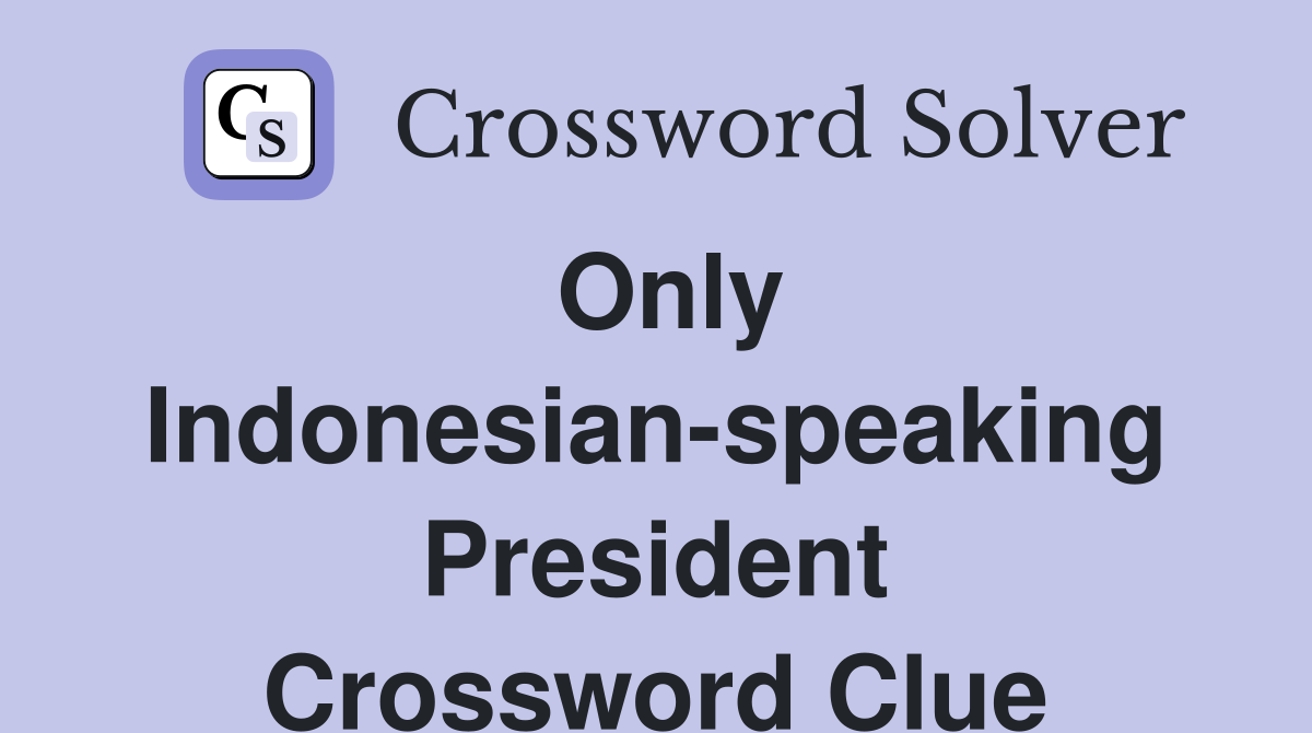 Only Indonesian-speaking President Crossword Clue