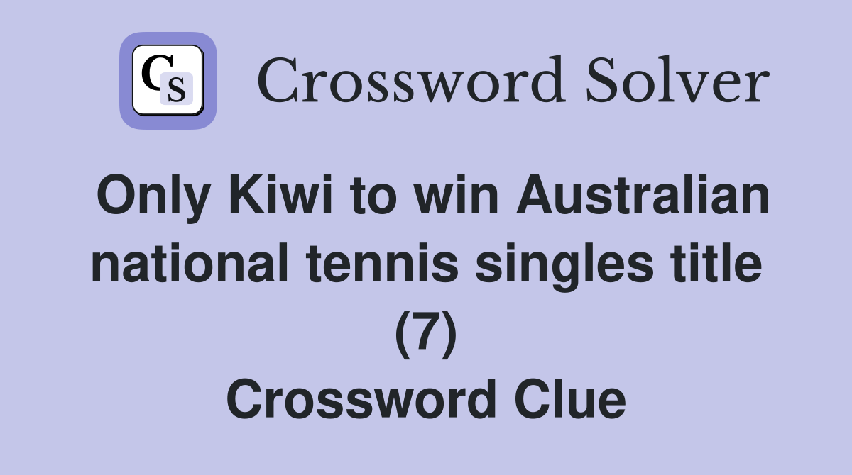 Only Kiwi to win Australian national tennis singles title (7) Crossword Clue