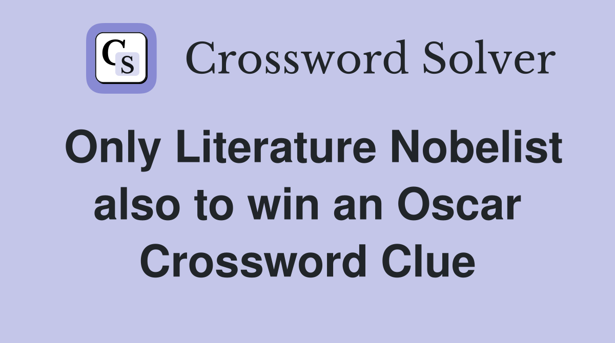 Only Literature Nobelist also to win an Oscar Crossword Clue