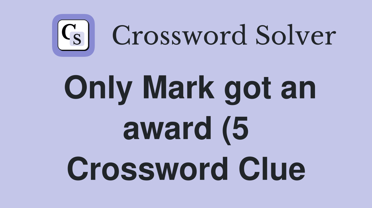 Only Mark got an award (5) Crossword Clue Answers Crossword Solver Only Mark got an award (5) Crossword Clue Answers Crossword Solver