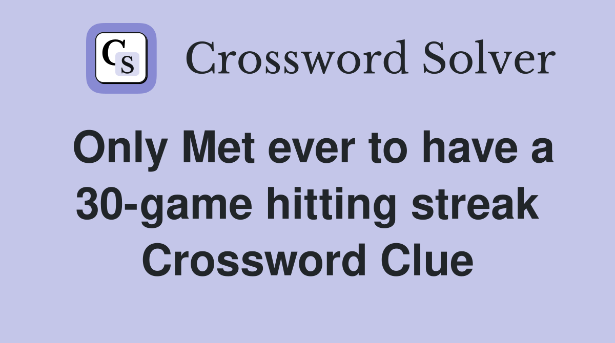 Only Met ever to have a 30-game hitting streak Crossword Clue