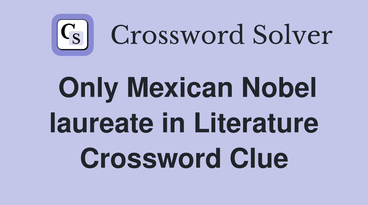 Only Mexican Nobel laureate in Literature Crossword Clue