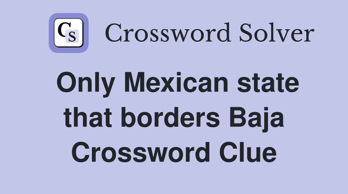 Only Mexican state that borders Baja Crossword Clue
