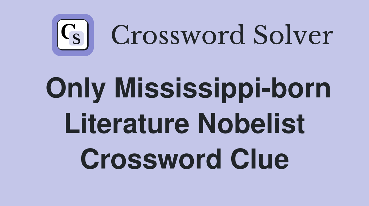 Only Mississippi-born Literature Nobelist Crossword Clue