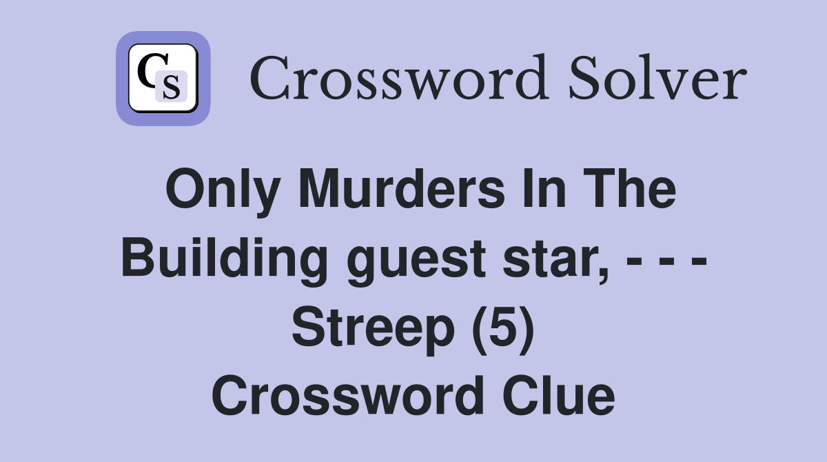 Only Murders In The Building guest star, - - - Streep (5) Crossword Clue
