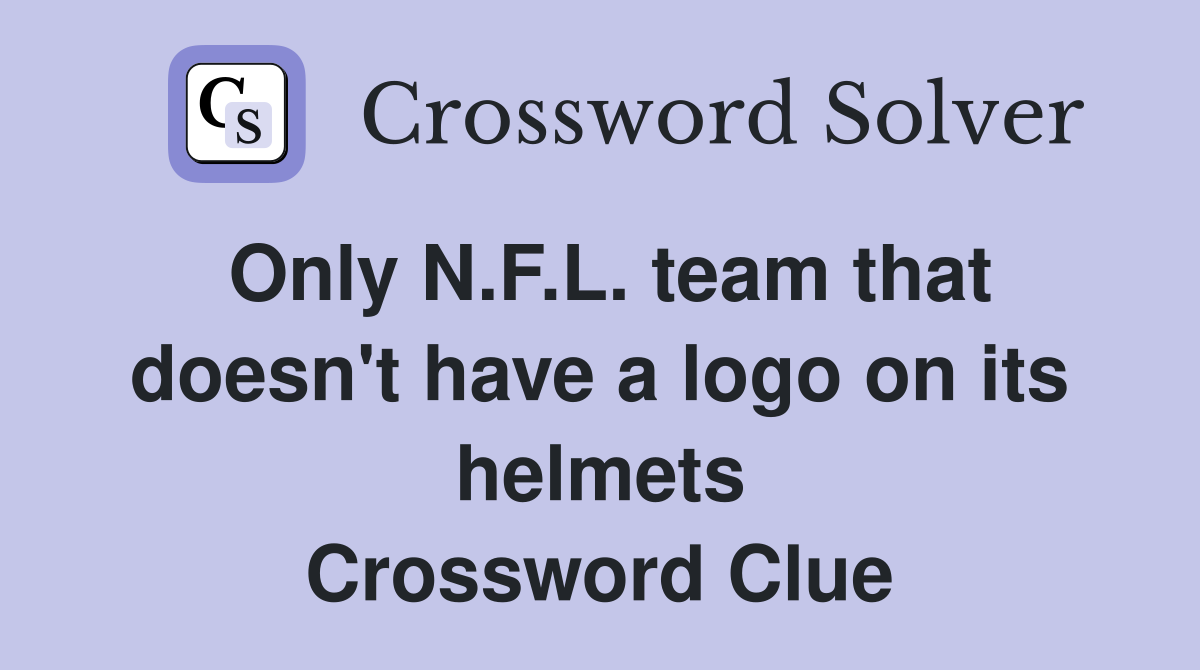 Only N.F.L. team that doesn't have a logo on its helmets Crossword Clue