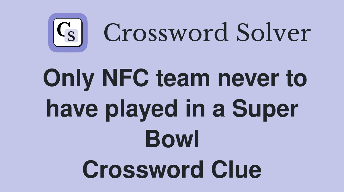 Only NFC team never to have played in a Super Bowl Crossword Clue