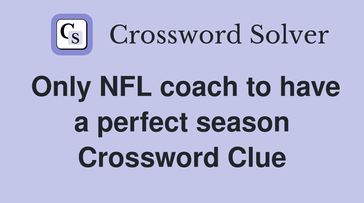 Only NFL coach to have a perfect season Crossword Clue