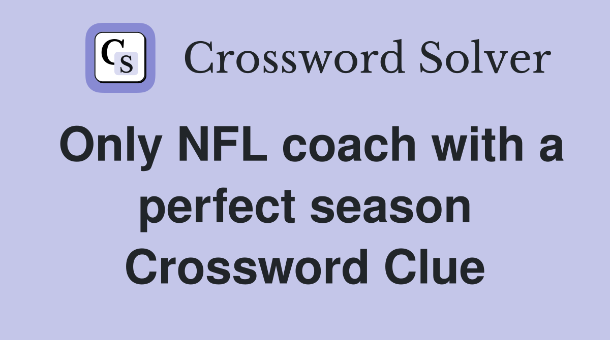 Only NFL coach with a perfect season Crossword Clue
