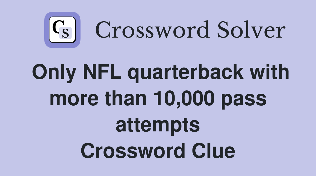 Only NFL quarterback with more than 10,000 pass attempts Crossword Clue