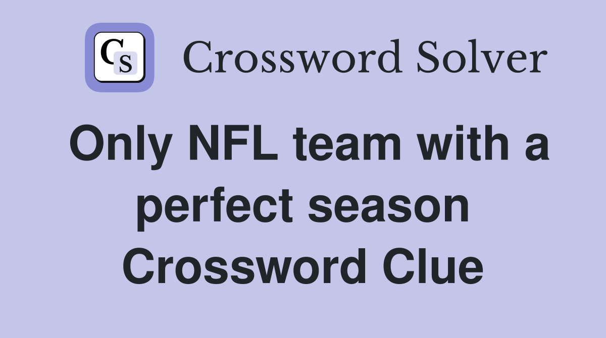 Only NFL team with a perfect season Crossword Clue