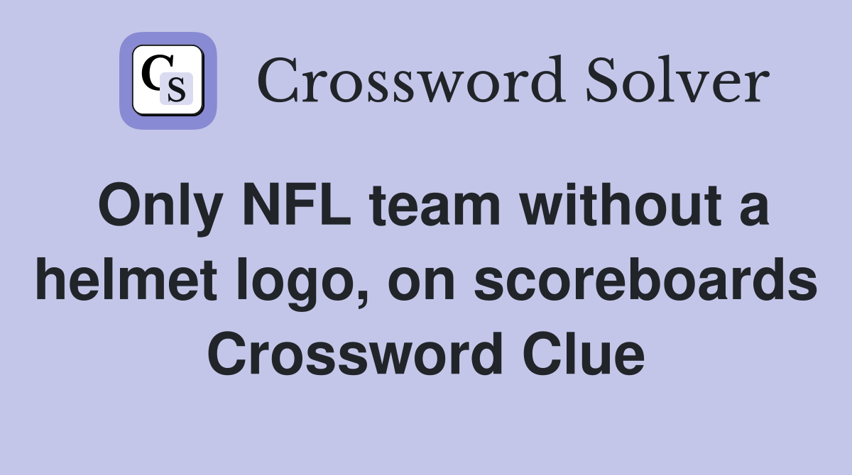 Only NFL team without a helmet logo, on scoreboards Crossword Clue