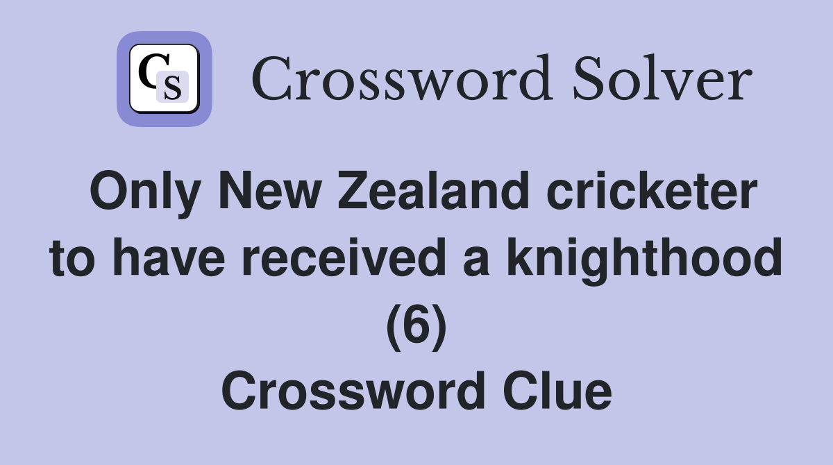 Only New Zealand cricketer to have received a knighthood (6) Crossword Clue