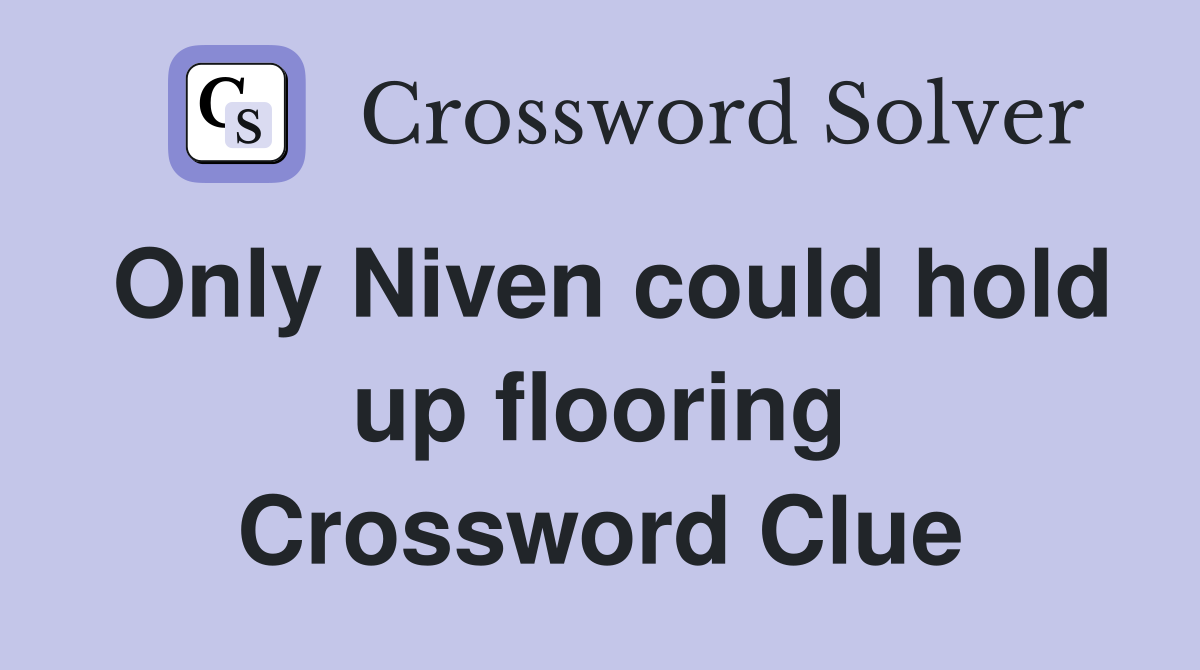 Only Niven could hold up flooring Crossword Clue