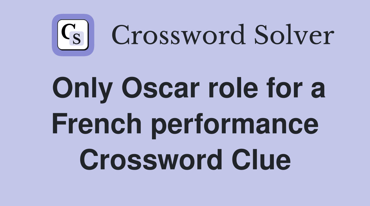Only Oscar role for a French performance Crossword Clue
