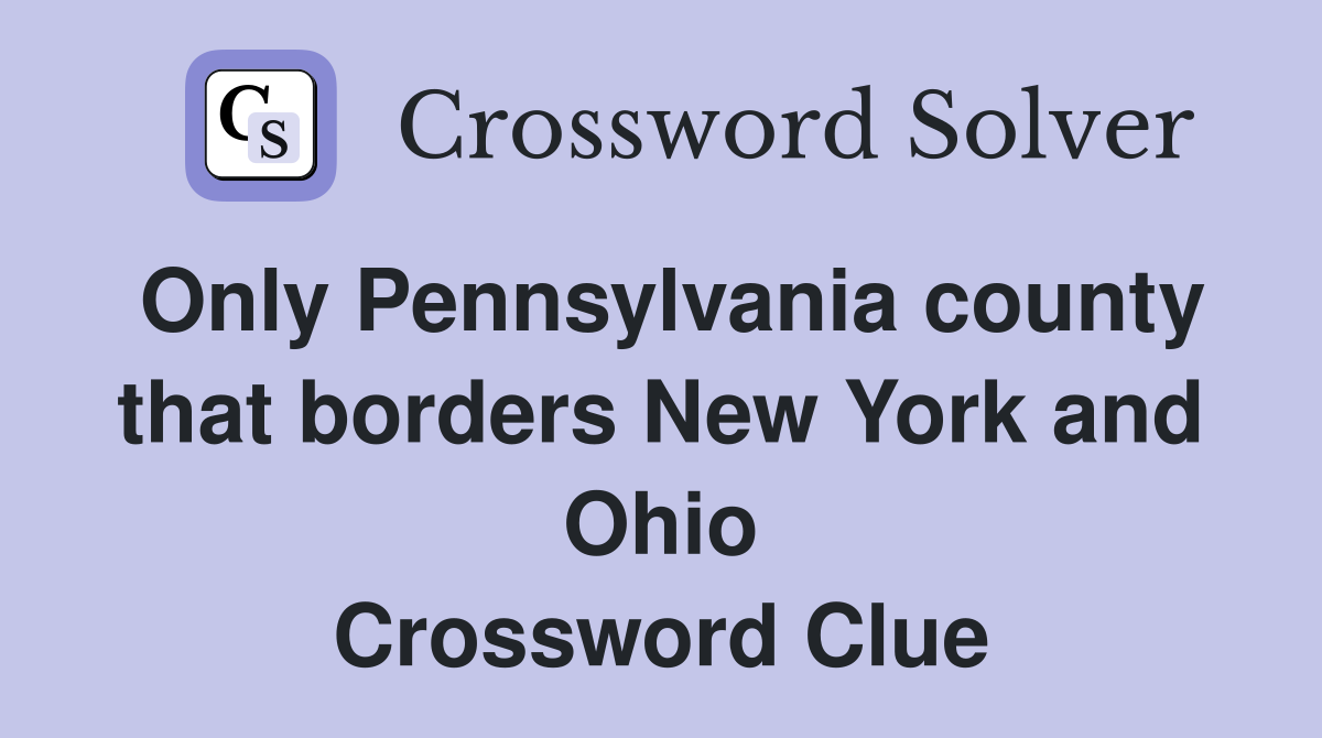 Only Pennsylvania county that borders New York and Ohio Crossword Clue