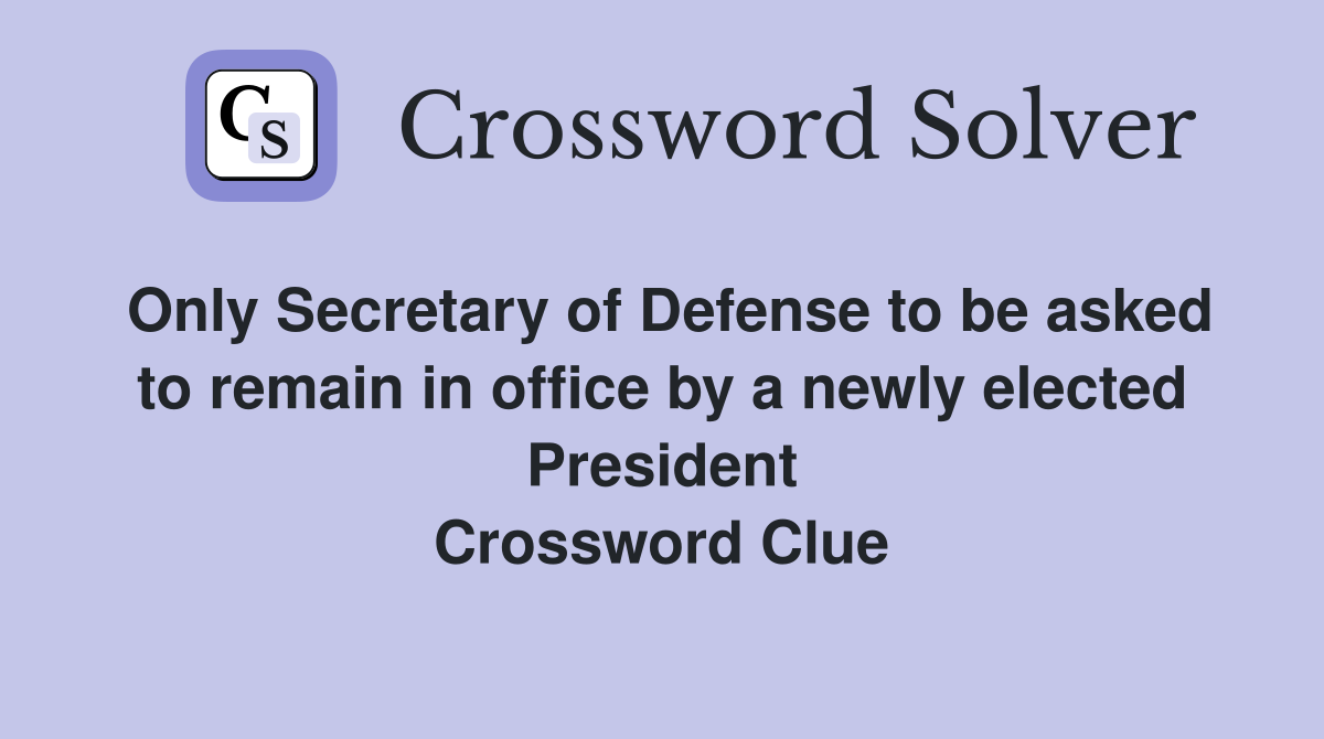 Only Secretary of Defense to be asked to remain in office by a newly elected President Crossword Clue
