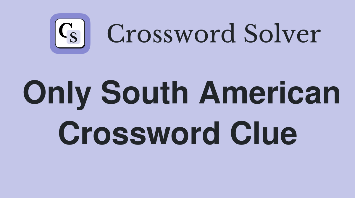 Only South American Crossword Clue