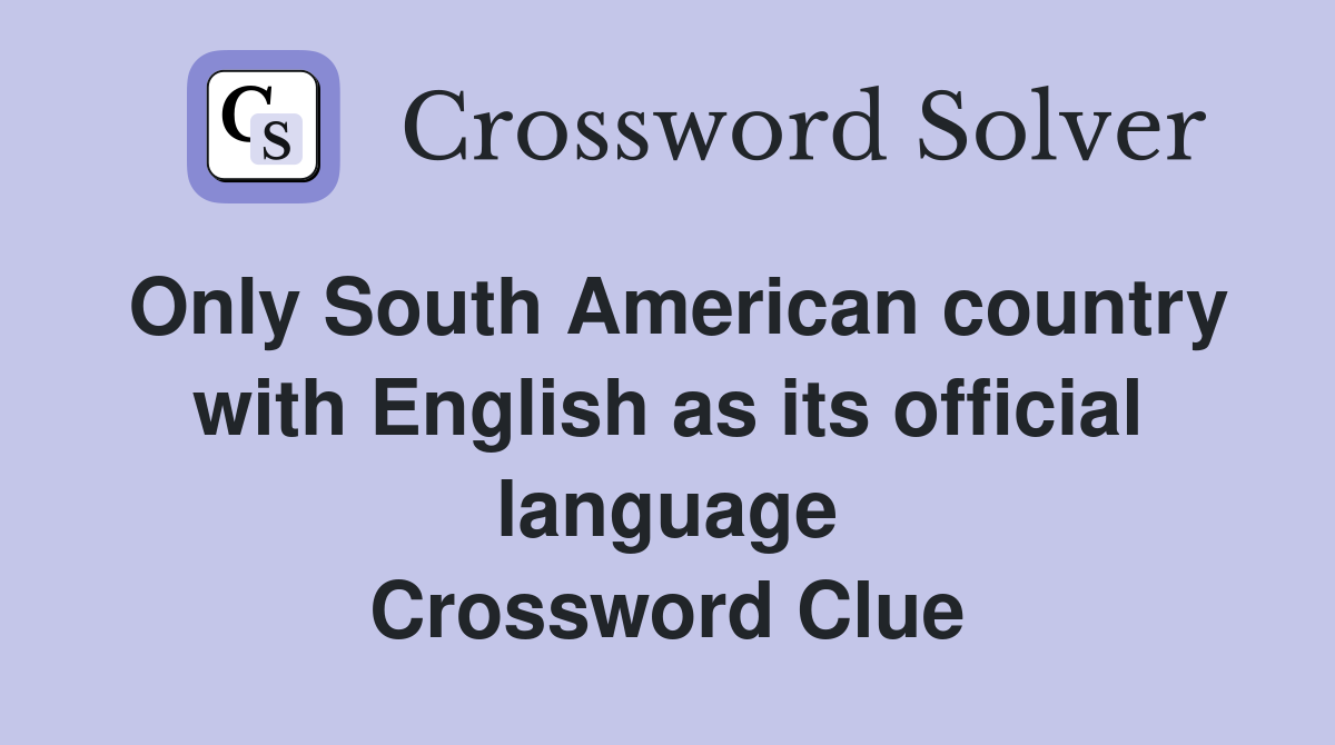 Only South American country with English as its official language Crossword Clue