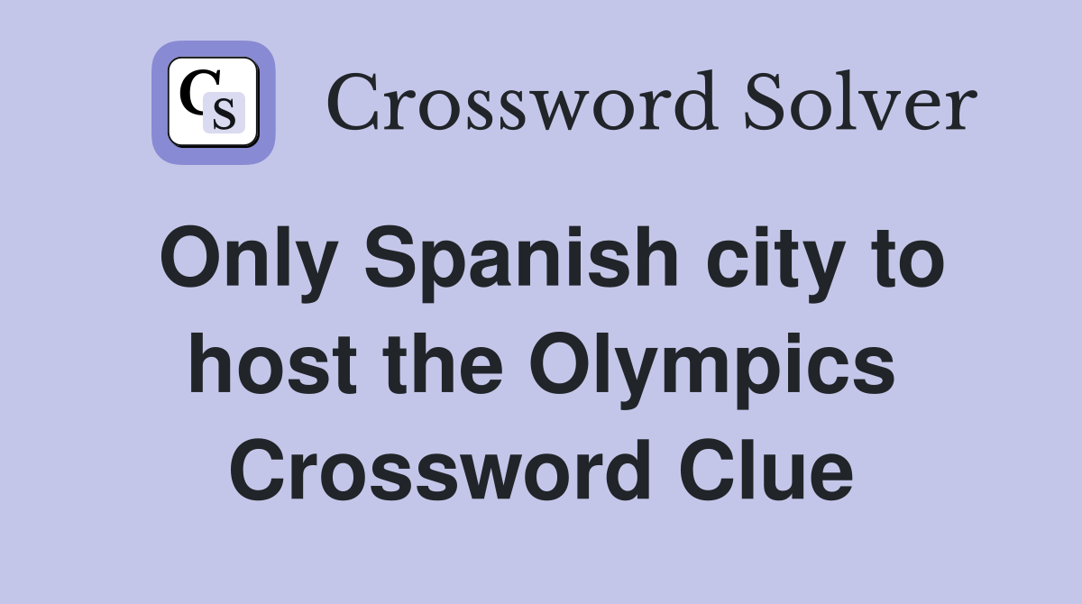 Only Spanish city to host the Olympics Crossword Clue