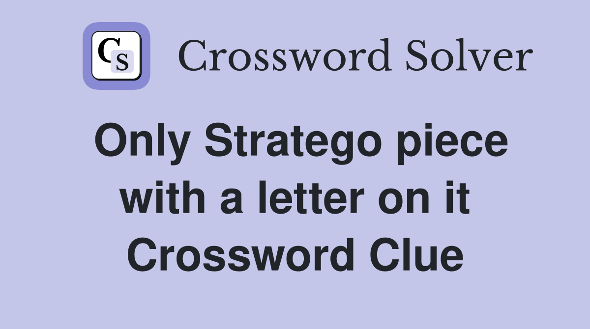 Only Stratego piece with a letter on it Crossword Clue