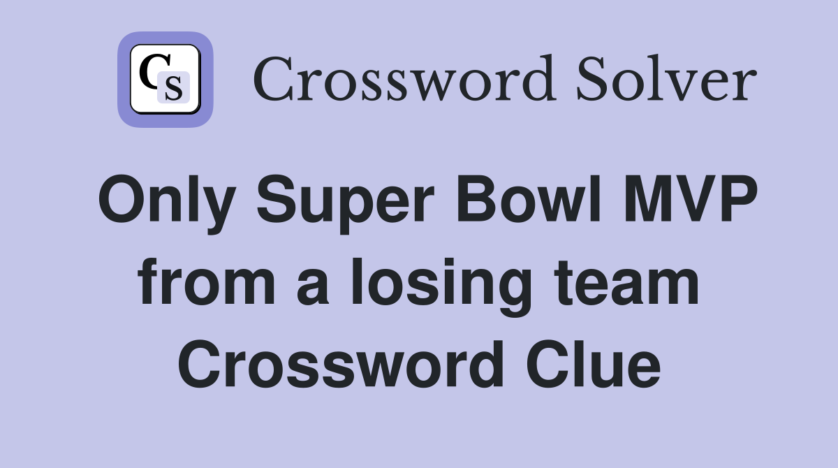 Only Super Bowl MVP from a losing team Crossword Clue