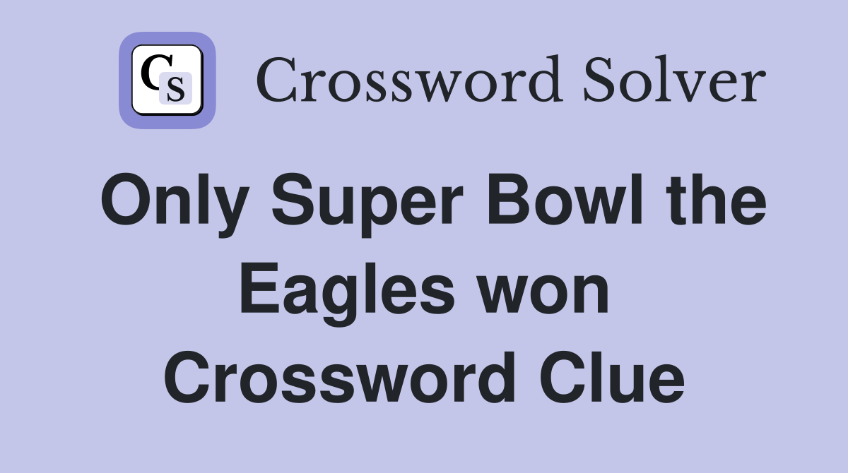 Only Super Bowl the Eagles won Crossword Clue