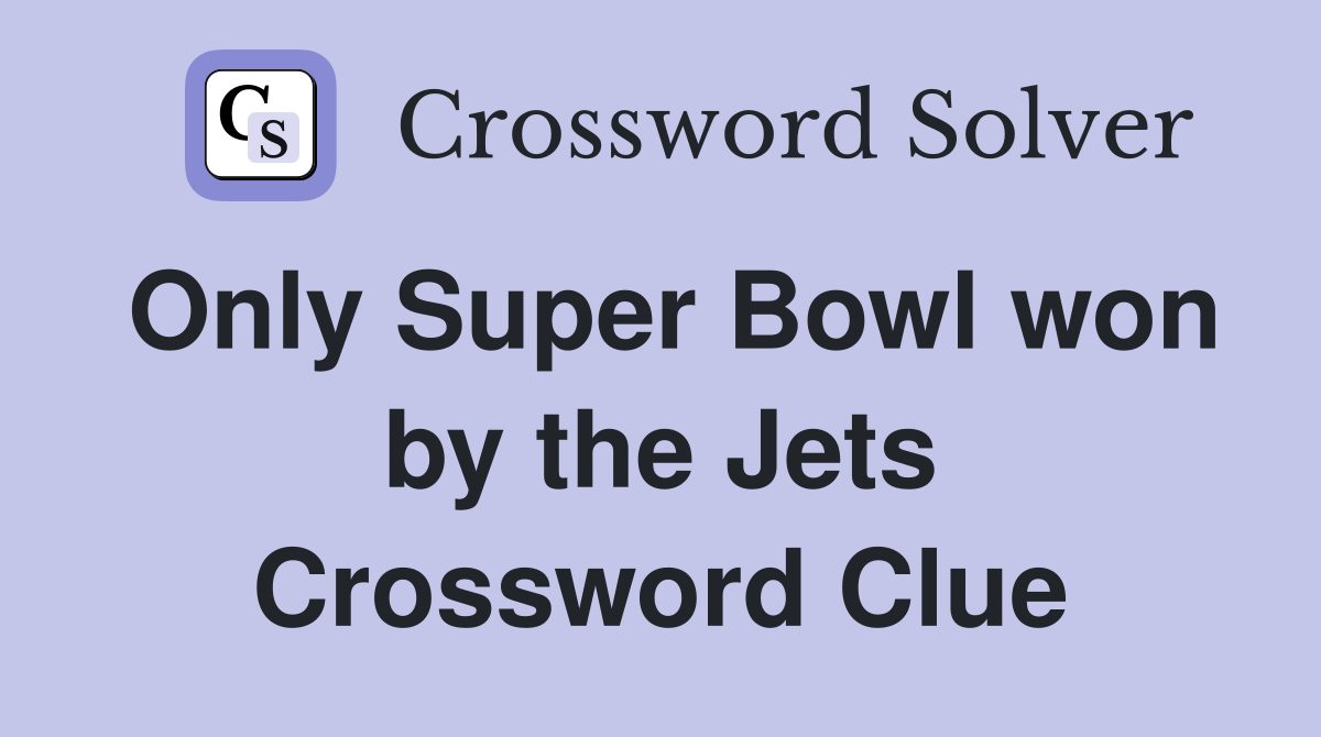 Only Super Bowl won by the Jets Crossword Clue